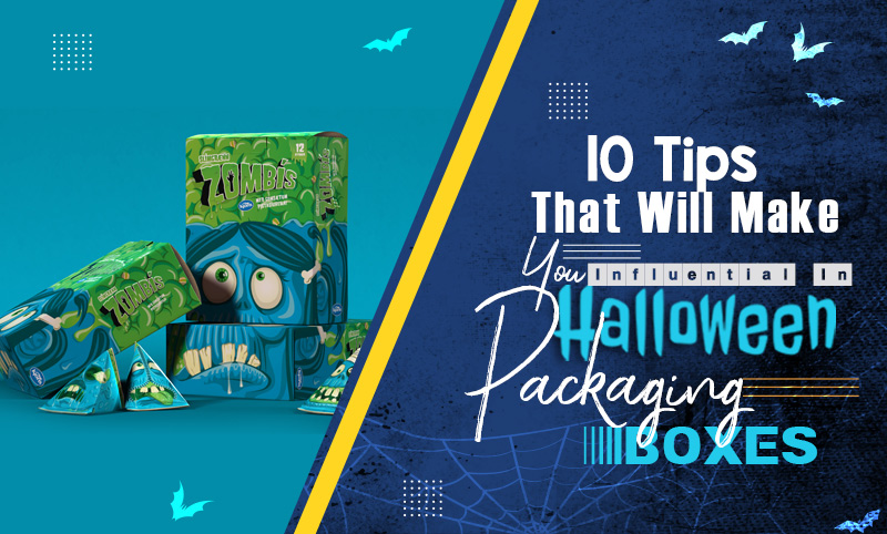 10 Tips That Will Make You Influential In Halloween Packaging Boxes